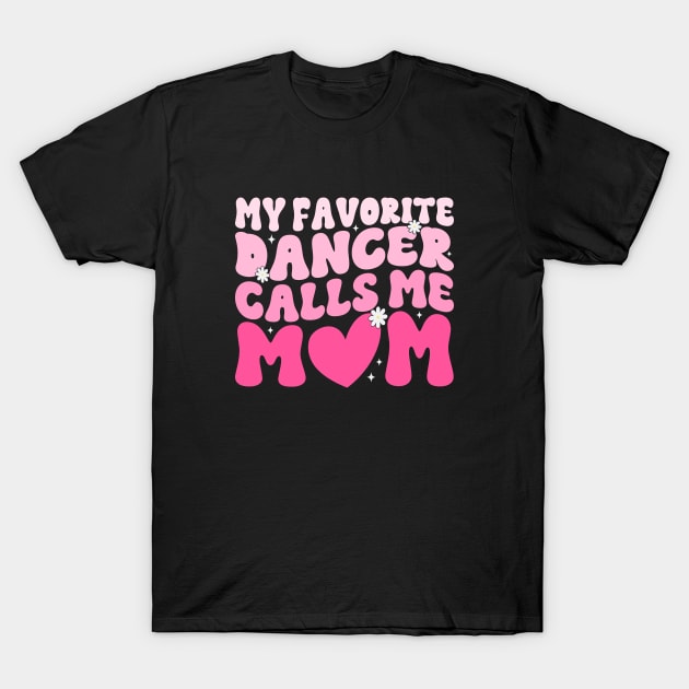 My Favorite Dancer Calls Me Mom Mother's Day Funny Saying T-Shirt by WildFoxFarmCo